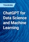 ChatGPT for Data Science and Machine Learning - Product Thumbnail Image