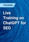Live Training on ChatGPT for SEO - Product Thumbnail Image