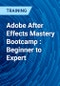 Adobe After Effects Mastery Bootcamp : Beginner to Expert - Product Thumbnail Image