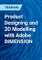 Product Designing and 3D Modelling with Adobe DIMENSION - Product Thumbnail Image