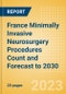France Minimally Invasive Neurosurgery Procedures Count and Forecast to 2030 - Product Image