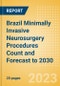 Brazil Minimally Invasive Neurosurgery Procedures Count and Forecast to 2030 - Product Image