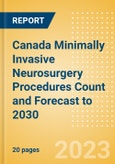 Canada Minimally Invasive Neurosurgery Procedures Count and Forecast to 2030- Product Image