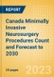Canada Minimally Invasive Neurosurgery Procedures Count and Forecast to 2030 - Product Image