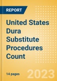 United States (US) Dura Substitute Procedures Count by Segments (Craniotomy Dura Substitute Procedures and Spinal Dura Substitute Procedures) and Forecast to 2030- Product Image