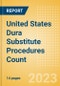 United States (US) Dura Substitute Procedures Count by Segments (Craniotomy Dura Substitute Procedures and Spinal Dura Substitute Procedures) and Forecast to 2030 - Product Image