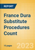 France Dura Substitute Procedures Count by Segments (Craniotomy Dura Substitute Procedures and Spinal Dura Substitute Procedures) and Forecast to 2030- Product Image