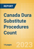 Canada Dura Substitute Procedures Count by Segments (Craniotomy Dura Substitute Procedures and Spinal Dura Substitute Procedures) and Forecast to 2030- Product Image