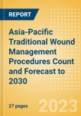Asia-Pacific (APAC) Traditional Wound Management Procedures Count and Forecast to 2030- Product Image