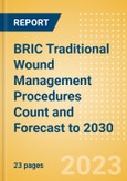 BRIC Traditional Wound Management Procedures Count and Forecast to 2030- Product Image