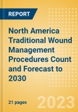 North America Traditional Wound Management Procedures Count and Forecast to 2030- Product Image