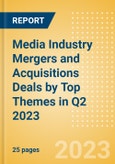 Media Industry Mergers and Acquisitions Deals by Top Themes in Q2 2023 - Thematic Intelligence- Product Image
