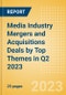Media Industry Mergers and Acquisitions Deals by Top Themes in Q2 2023 - Thematic Intelligence - Product Image