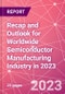 Recap and Outlook for Worldwide Semiconductor Manufacturing Industry in 2023 - Product Image