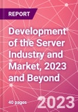 Development of the Server Industry and Market, 2023 and Beyond- Product Image
