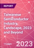 Taiwanese Semiconductor Industry Landscape, 2023 and Beyond- Product Image