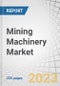 Mining Machinery Market by Machinery Category (Crushing, Pulverizing & Screening, Mineral Processing, Surface & Underground), Application, Power Output, Electric & Hybrid Machinery (Mining Trucks, LHD), Battery Chemistry Region - Global Forecast to 2030 - Product Thumbnail Image