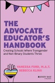 The Advocate Educator's Handbook. Creating Schools Where Transgender and Non-Binary Students Thrive. Edition No. 1- Product Image