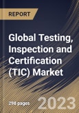 Global Testing, Inspection and Certification (TIC) Market Size, Share & Industry Trends Analysis Report By Application, By Sourcing Type, By Service Type (Testing, Inspection, and Certification), By Regional Outlook and Forecast, 2023 - 2030- Product Image