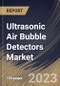 Ultrasonic Air Bubble Detectors Market Size, Share & Industry Trends Analysis Report By Application (Medical Technologies, Foodstuffs Industry, Pharmaceutical Industry, Automation & Process Control), By Product, By Regional Outlook and Forecast, 2023 - 2030 - Product Thumbnail Image
