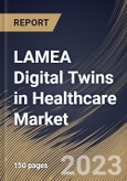 LAMEA Digital Twins in Healthcare Market Size, Share & Industry Trends Analysis Report By Application, By Component (Software, and Services), By End User, By Country and Growth Forecast, 2023 - 2030- Product Image
