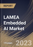 LAMEA Embedded AI Market Size, Share & Industry Trends Analysis Report By Vertical, By Data Type (Numeric Data, Sensor Data, Image & Video Data, Categorical Data, and Others), By Offering, By Country and Growth Forecast, 2023 - 2030- Product Image