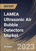 LAMEA Ultrasonic Air Bubble Detectors Market Size, Share & Industry Trends Analysis Report By Application (Medical Technologies, Foodstuffs Industry, Pharmaceutical Industry, Automation & Process Control), By Product, By Country and Growth Forecast, 2023 - 2030- Product Image