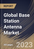 Global Base Station Antenna Market Size, Share & Industry Trends Analysis Report By Offering, By Technology (4G/LTE, 3G and 5G), By Application, By Provision (Urban, Semi-Urban and Rural), By Regional Outlook and Forecast, 2023 - 2030- Product Image