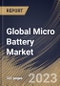Global Micro Battery Market Size, Share & Industry Trends Analysis Report By Battery Type (Secondary, and Primary), By Type, By Material (Lithium, Alkaline, and Silver Oxide), By Application, By Capacity, By Regional Outlook and Forecast, 2023 - 2030 - Product Thumbnail Image