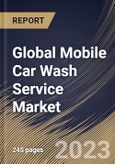 Global Mobile Car Wash Service Market Size, Share & Industry Trends Analysis Report By Payment (Cashless, and Cash), By Service Type, By Application (Individual, and Fleet), By Booking Mode (Online, and Offline), By Regional Outlook and Forecast, 2023 - 2030- Product Image