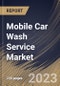 Mobile Car Wash Service Market Size, Share & Industry Trends Analysis Report By Payment (Cashless, and Cash), By Service Type, By Application (Individual, and Fleet), By Booking Mode (Online, and Offline), By Regional Outlook and Forecast, 2023 - 2030 - Product Thumbnail Image