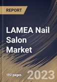 LAMEA Nail Salon Market Size, Share & Industry Trends Analysis Report By Service, By End User (Women and Men), By Age Group (19 to 40, 41 to 60, Above 60 and Below 18), By Country and Growth Forecast, 2023 - 2030- Product Image