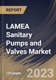 LAMEA Sanitary Pumps and Valves Market Size, Share & Industry Trends Analysis Report By Pump Type, By End User, By Power Source (Electric, and Air), By Primming Type (Non-self Primming, and Self Primming), By Country and Growth Forecast, 2023 - 2030- Product Image