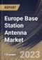 Europe Base Station Antenna Market Size, Share & Industry Trends Analysis Report By Offering, By Technology (4G/LTE, 3G and 5G), By Application, By Provision (Urban, Semi-Urban and Rural), By Country and Growth Forecast, 2023 - 2030 - Product Thumbnail Image
