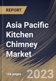 Asia Pacific Kitchen Chimney Market Size, Share & Industry Trends Analysis Report By Duct Type (Ducted and Ductless), By Product Type, By Application (Residential and Commercial), By Distribution Channel, By Country and Growth Forecast, 2023 - 2030- Product Image