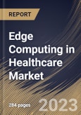 Edge Computing in Healthcare Market Size, Share & Industry Trends Analysis Report By Component (Hardware, Software, and Services), By Application, By End User, By Regional Outlook and Forecast, 2023 - 2030- Product Image