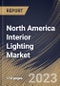 North America Interior Lighting Market Size, Share & Industry Trends Analysis Report By Lighting Effect, By Product, By Type, By End Use (Commercial, Residential, and Industrial), By Country and Growth Forecast, 2023 - 2030 - Product Image