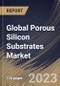 Global Porous Silicon Substrates Market Size, Share & Industry Trends Analysis Report By Type (Microporous, Mesoporous, and Macroporous), By End User (Consumer Electronics, Healthcare, and Others), By Regional Outlook and Forecast, 2023 - 2030 - Product Thumbnail Image