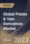 Global Potato & Yam Derivatives Market Size, Share & Industry Trends Analysis Report By Application, By Type, By Source (Potato, Sweet Potato, and Yam), By Distribution Channel, By Regional Outlook and Forecast, 2023 - 2030 - Product Thumbnail Image