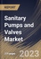 Sanitary Pumps and Valves Market Size, Share & Industry Trends Analysis Report By Pump Type, By End User, By Power Source (Electric, and Air), By Primming Type (Non-self Primming, and Self Primming), By Regional Outlook and Forecast, 2023 - 2030 - Product Thumbnail Image