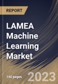 LAMEA Machine Learning Market Size, Share & Industry Trends Analysis Report By Enterprise Size (Large Enterprises, and SMEs), By Component (Services, Software, and Hardware), By End-use, By Country and Growth Forecast, 2023 - 2030- Product Image
