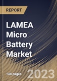 LAMEA Micro Battery Market Size, Share & Industry Trends Analysis Report By Battery Type (Secondary, and Primary), By Type, By Material (Lithium, Alkaline, and Silver Oxide), By Application, By Capacity, By Country and Growth Forecast, 2023 - 2030- Product Image