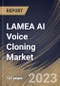 LAMEA AI Voice Cloning Market Size, Share & Industry Trends Analysis Report By Component (Software and Services), By Application, By Deployment Mode (On-premise and Cloud), By Vertical, By Country and Growth Forecast, 2023 - 2030 - Product Thumbnail Image