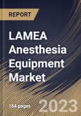 LAMEA Anesthesia Equipment Market Size, Share & Industry Trends Analysis Report By Type, By Application, By End User (Hospitals, Clinics, Ambulatory Surgical Centers and Others), By Country and Growth Forecast, 2023 - 2030- Product Image