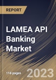 LAMEA API Banking Market Size, Share & Industry Trends Analysis Report By Component (Solution and Service), By Deployment (On-premise and Cloud), By Enterprise Size, By Country and Growth Forecast, 2023 - 2030- Product Image