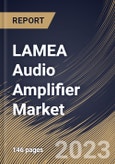 LAMEA Audio Amplifier Market Size, Share & Industry Trends Analysis Report By Class (Type D, Type AB, Type A, Type B, and Others), By Channel (2-Channel, 4-Channel, Mono, and Others), By End Use, By Country and Growth Forecast, 2023 - 2030- Product Image