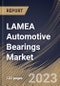 LAMEA Automotive Bearings Market Size, Share & Industry Trends Analysis Report By Bearing Type (Ball Bearing, Roller Bearing, and Others), By Distribution Channel (OEM, and Aftermarket), By Vehicle Type, By Country and Growth Forecast, 2023 - 2030 - Product Image