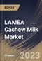 LAMEA Cashew Milk Market Size, Share & Industry Trends Analysis Report By Distribution Channel (Supermarket, Retail Stores, and Online), By Product Type (Plain and Flavored), By Country and Growth Forecast, 2023 - 2030 - Product Image