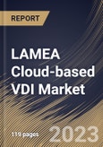 LAMEA Cloud-based VDI Market Size, Share & Industry Trends Analysis Report By Organization Size (Large Enterprises, and Small & Medium-sized Enterprises (SMEs)), By Deployment Model, By End User, By Country and Growth Forecast, 2023 - 2030- Product Image