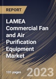 LAMEA Commercial Fan and Air Purification Equipment Market Size, Share & Industry Trends Analysis Report By Equipment Type (Air Purification Equipment, Attic & Exhaust Fan, and Others), By Power Range Type, By Country and Growth Forecast, 2023 - 2030- Product Image